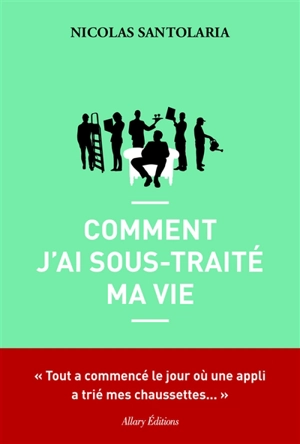 Comment j'ai sous-traité ma vie - Nicolas Santolaria