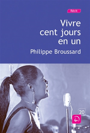 Vivre cent jours en un - Philippe Broussard