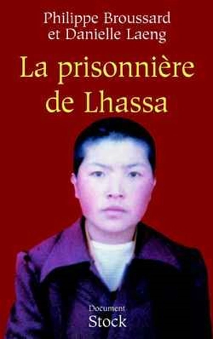 La prisonnière de Lhassa : Ngawang Sangdrol, religieuse et résistante - Philippe Broussard