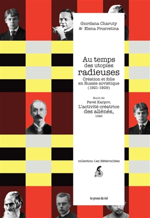 Au temps des utopies radieuses : création et folie en Russie soviétique (1921-1929). L'activité créatrice des aliénés, et son influence sur le développement des sciences, des arts et de la technique, 1926 - Giordana Charuty