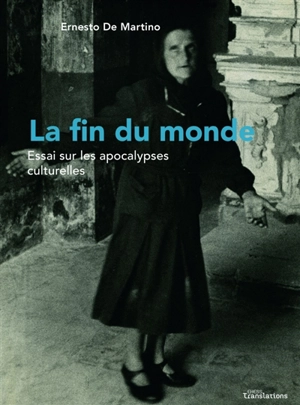 La fin du monde : essai sur les apocalypses culturelles - Ernesto De Martino