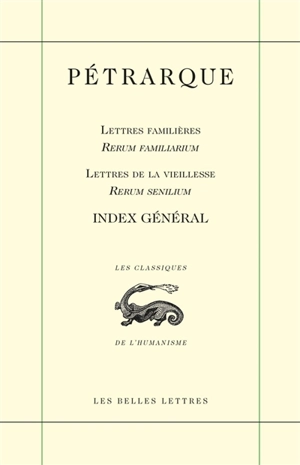 Lettres familières. Rerum familiarum. Lettres de la vieillesse. Rerum senilium : index général - Pétrarque