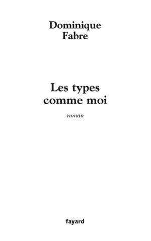 Les types comme moi - Dominique Fabre