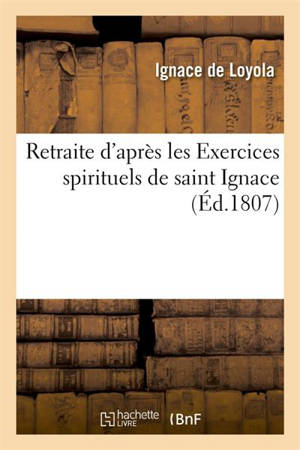 Retraite d'après les Exercices spirituels de saint Ignace - Ignace de Loyola