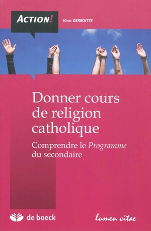 Donner cours de religion catholique : comprendre le programme du secondaire - Henri Derroitte