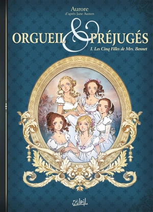 Orgueil & préjugés. Vol. 1. Les cinq filles de Mrs. Bennet - Aurore