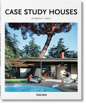 Case study houses : 1945-1966 : l'impulsion californienne - Elizabeth A.T. Smith