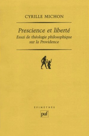 Prescience et liberté : essai de théologie philosophique sur la providence - Cyrille Michon