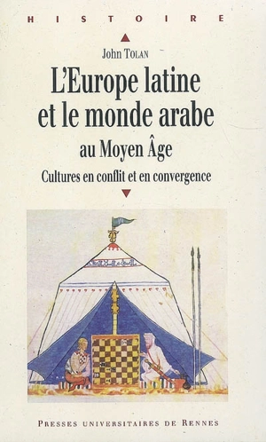 L'Europe latine et le monde arabe au Moyen Age : cultures en conflit et en convergence - John Victor Tolan