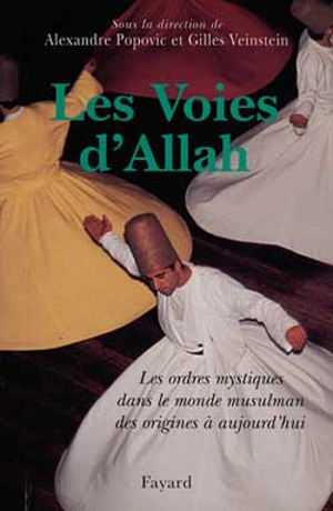 Les voies d'Allah : les ordres mystiques dans le monde musulman des origines à nos jours