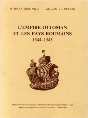 L'Empire ottoman et les pays roumains : 1544-1545 : étude et documents - Mihnea Berindei
