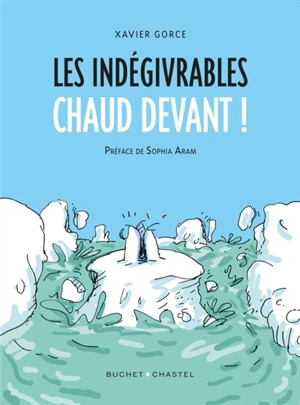 Les indégivrables. Chaud devant ! - Xavier Gorce