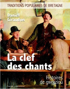 La clef des chants : histoires de gwerzioù - Daniel Giraudon