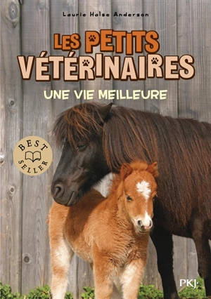 Les petits vétérinaires. Vol. 15. Une vie meilleure - Laurie Halse Anderson