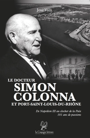 Le docteur SIMON COLONNA ET PORT-SAINT-LOUIS-DU-RHONE de napoléon III au clocher de la Paix - José Valli