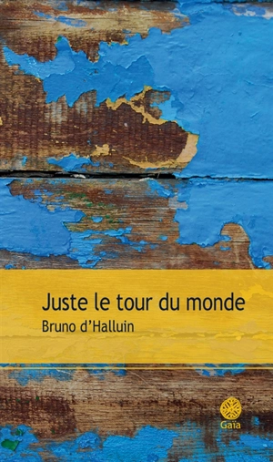 Juste le tour du monde - Bruno d' Halluin