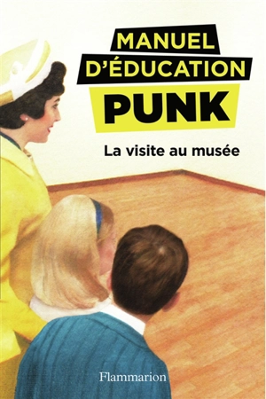 Manuel d'éducation punk. Vol. 1. La visite au musée : la méthode fouille-merde pour apprendre à lire - Ezra Elia