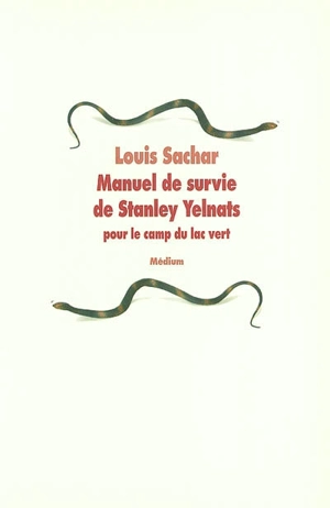 Manuel de survie de Stanley Yelnats : pour le camp du lac vert - Louis Sachar