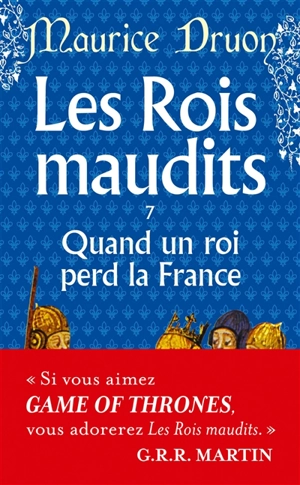 Les rois maudits. Vol. 7. Quand un roi perd la France : roman historique - Maurice Druon