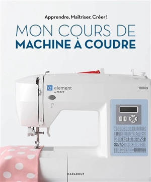 Mon cours de machine à coudre - Marie-Emilienne Viollet