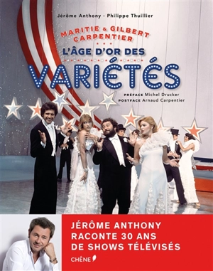 Maritie & Gilbert Carpentier : l'âge d'or des variétés - Jérôme Anthony