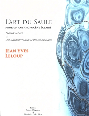 L'art du saule : pour un anthropocène éclairé : prolégomènes à une intercontinentale des consciences - Jean-Yves Leloup