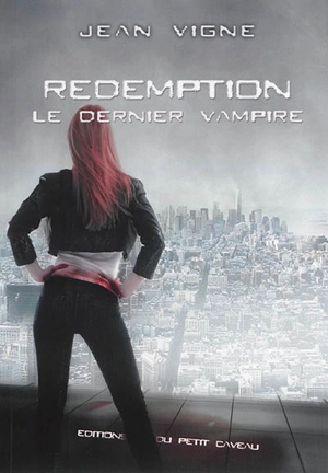 Le dernier vampire. Vol. 3. Rédemption - Jean Vigne