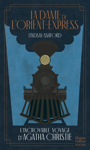 La dame de l'Orient-Express : l'incroyable voyage d'Agatha Christie - Lindsay Jayne Ashford
