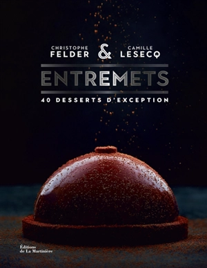 Entremets : 40 desserts d'exception - Christophe Felder
