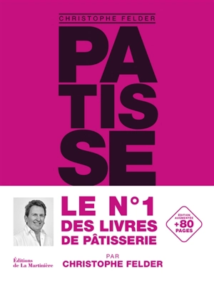 Pâtisserie ! : l'ultime référence - Christophe Felder