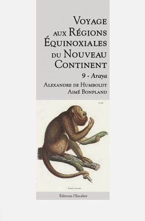 Voyage aux régions équinoxiales du nouveau continent : fait en 1799, 1800, 1801, 1802 & 1804. Vol. 9. Araya - Alexander von Humboldt