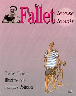 René Fallet : le rose et le noir - René Fallet