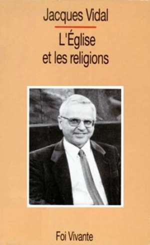 L'Eglise et les religions ou le Désir réorienté - Jacques Vidal