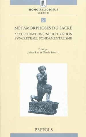 Métamorphoses du sacré : acculturation, inculturation, syncrétisme, fondamentalisme