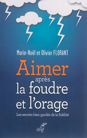 Aimer après la foudre et l'orage : les secrets bien gardés de la fidélité - Marie-Noël Florant