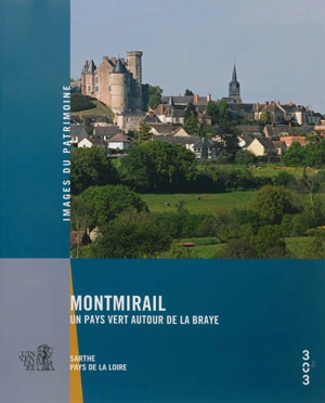 Montmirail : un pays vert autour de La Braye : Sarthe, Pays de la Loire - Pays de la Loire. Service régional de l'Inventaire général du patrimoine culturel