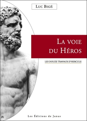 La voie du héros : les douze travaux d'Hercule - Luc Bigé