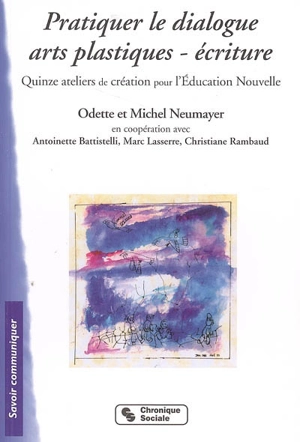 Pratiquer le dialogue arts plastiques-écriture : quinze ateliers de création pour l'éducation nouvelle - Odette Neumayer