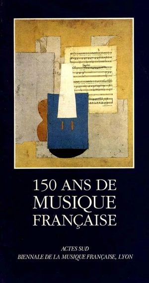 150 ans de musique française : 1789-1939 - Biennale de la musique française (01 ; 1991)