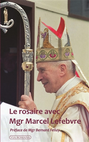 Le rosaire avec Mgr Marcel Lefebvre - Marcel Lefebvre