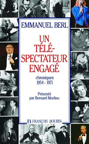 Un Téléspectateur engagé : chroniques de télévision, 1954-1971 - Emmanuel Berl