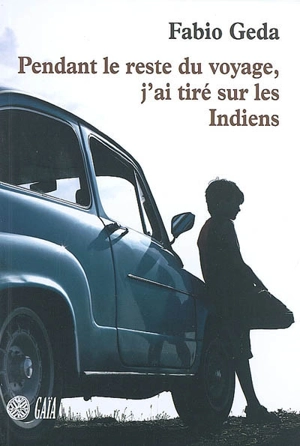 Pendant le reste du voyage, j'ai tiré sur les Indiens - Fabio Geda