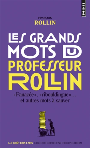 Les grands mots du professeur Rollin : panacée, ribouldingue et autres mots à sauver - François Rollin