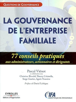 La gouvernance de l'entreprise familiale : 77 conseils pratiques aux administrateurs, actionnaires et dirigeants - Pascal Viénot