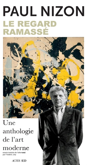 Le regard ramassé : une anthologie de l'art moderne - Paul Nizon