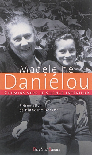 Chemins vers le silence intérieur avec Madeleine Daniélou - Madeleine Daniélou