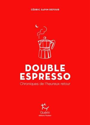 Double espresso : chroniques de l'heureux retour - Cédric Sapin-Defour