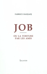 Job ou La torture par les amis - Fabrice Hadjadj