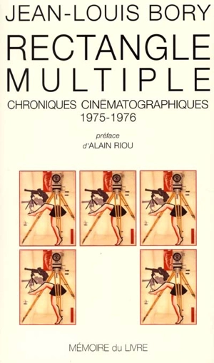 Rectangle multiple : chroniques cinématographiques, 1975-1976 - Jean-Louis Bory