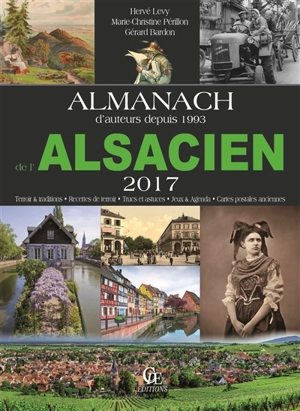 Almanach de l'Alsacien 2017 : terroir & traditions, recettes de terroir, trucs et astuces, jeux & agenda, cartes postales anciennes - Gérard Bardon